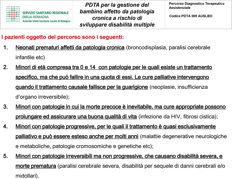 Minori di età compresa tra 0 e 14 con patologie per le quali esiste un trattamento specifico, ma che può fallire in una quota di essi.