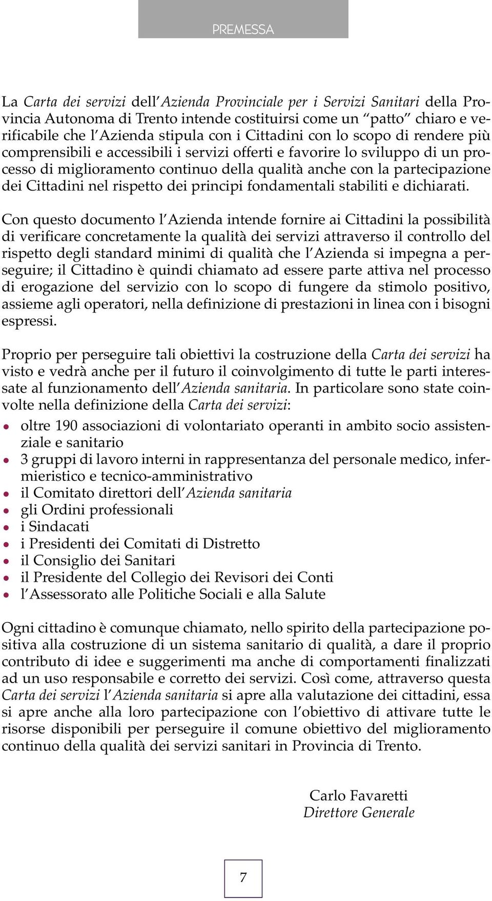 Cittadini nel rispetto dei principi fondamentali stabiliti e dichiarati.