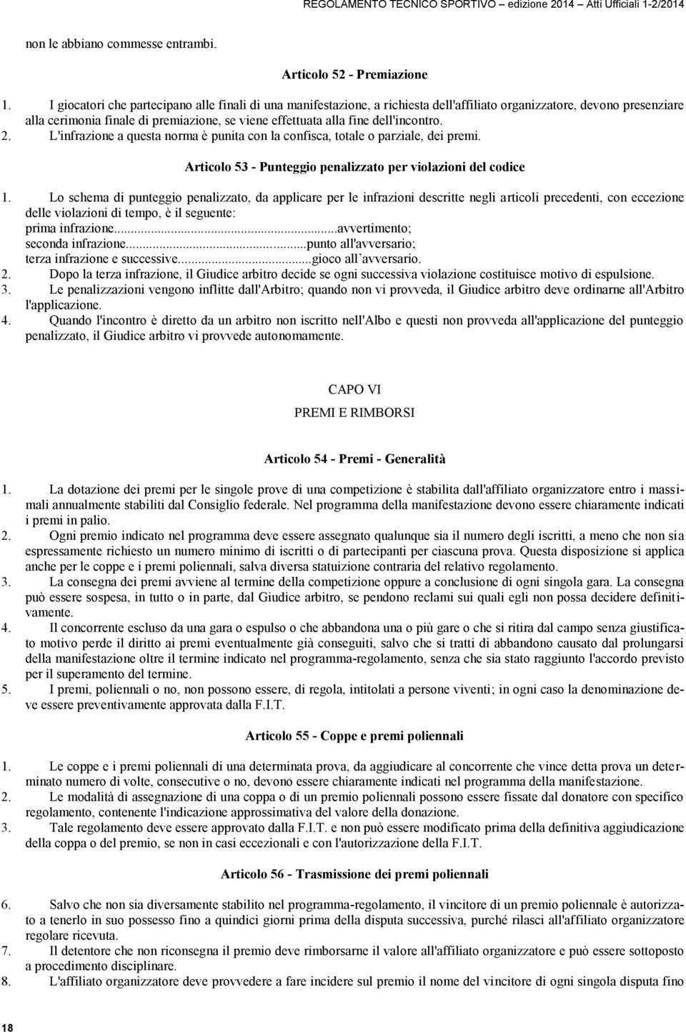 dell'incontro. 2. L'infrazione a questa norma è punita con la confisca, totale o parziale, dei premi. Articolo 53 - Punteggio penalizzato per violazioni del codice 1.