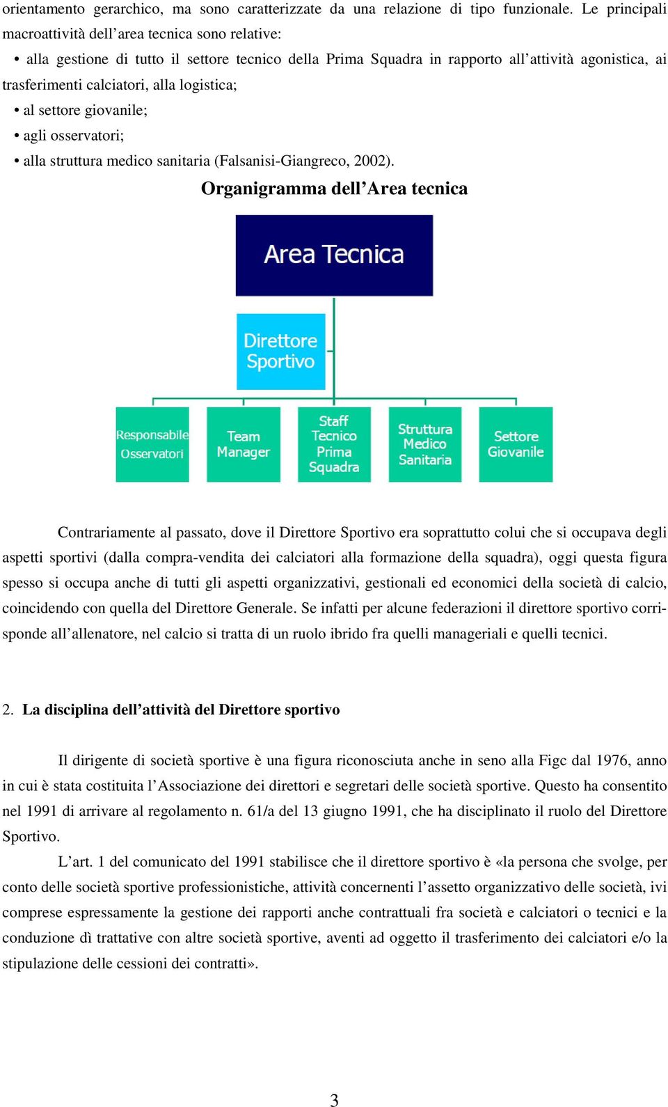 logistica; al settore giovanile; agli osservatori; alla struttura medico sanitaria (Falsanisi-Giangreco, 2002).