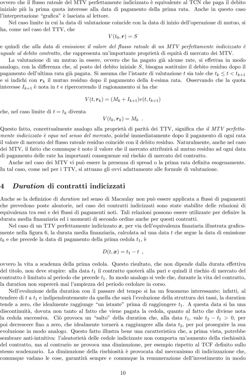 r) = S e quindi che alla data di emissione il valore del flusso rateale di un MTV perfettamente indicizzato è uguale al debito contratto, che rappresenta un importante proprietà di equità di mercato