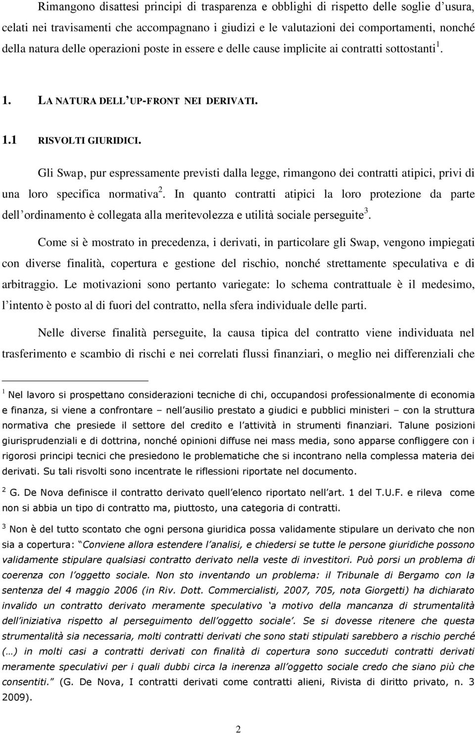 Gli Swap, pur espressamente previsti dalla legge, rimangono dei contratti atipici, privi di una loro specifica normativa 2.