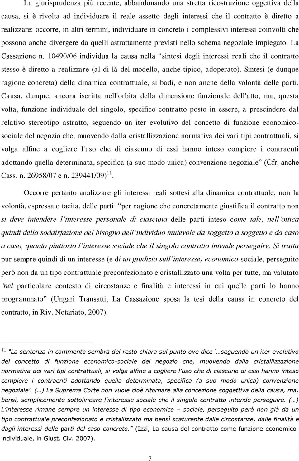 10490/06 individua la causa nella sintesi degli interessi reali che il contratto stesso è diretto a realizzare (al di là del modello, anche tipico, adoperato).