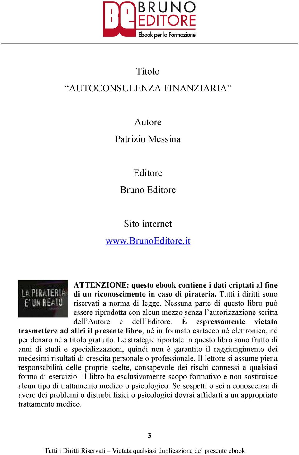 Nessuna parte di questo libro può essere riprodotta con alcun mezzo senza l autorizzazione scritta dell Autore e dell Editore.