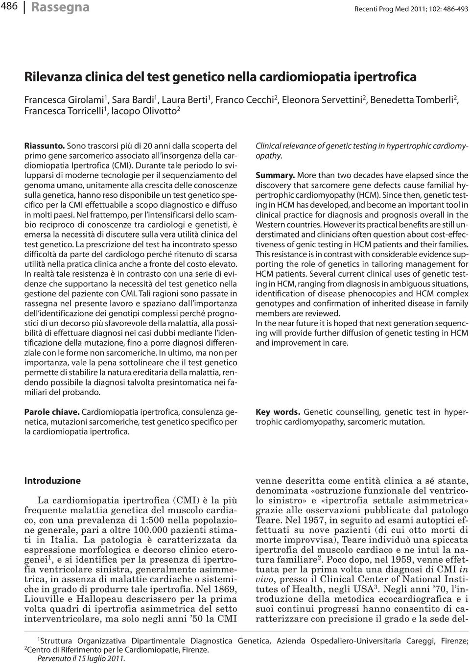 Sono trascorsi più di 20 anni dalla scoperta del primo gene sarcomerico associato all insorgenza della cardiomiopatia Ipertrofica (CMI).