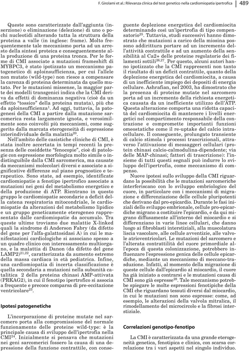 la struttura della proteina a valle (in inglese: frame). Molto frequentemente tale meccanismo porta ad un arresto della sintesi proteica e conseguentemente alla produzione di una proteina tronca.