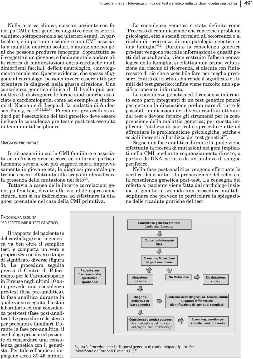 ulteriori esami. In particolare, è importante escludere una CMI associata a malattie neuromuscolari, o mutazione nei geni che possono produrre fenocopie.