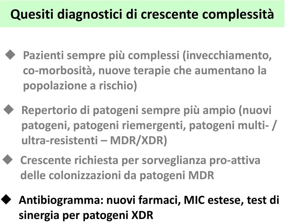patogeni riemergenti, patogeni multi-/ ultra-resistenti MDR/XDR) Crescente richiesta per sorveglianza
