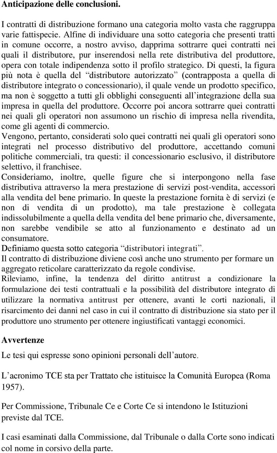 del produttore, opera con totale indipendenza sotto il profilo strategico.