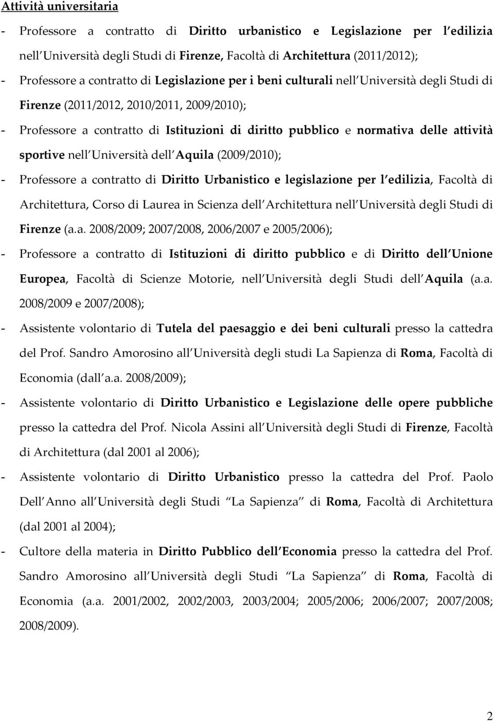 attività sportive nell Università dell Aquila (2009/2010); - Professore a contratto di Diritto Urbanistico e legislazione per l edilizia, Facoltà di Architettura, Corso di Laurea in Scienza dell