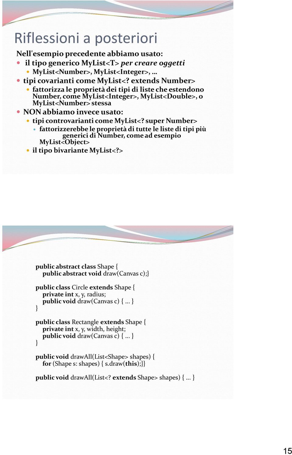 MyList<? super Number> fattorizzerebbe le proprietà di tutte le liste di tipi più generici di Number, come ad esempio MyList<Object> il tipo bivariante MyList<?