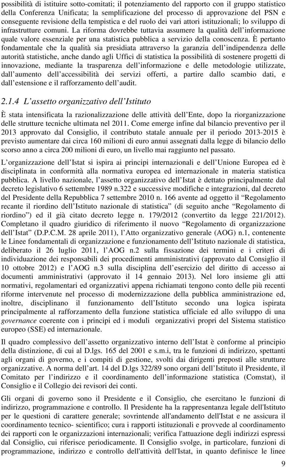 La riforma dovrebbe tuttavia assumere la qualità dell informazione quale valore essenziale per una statistica pubblica a servizio della conoscenza.