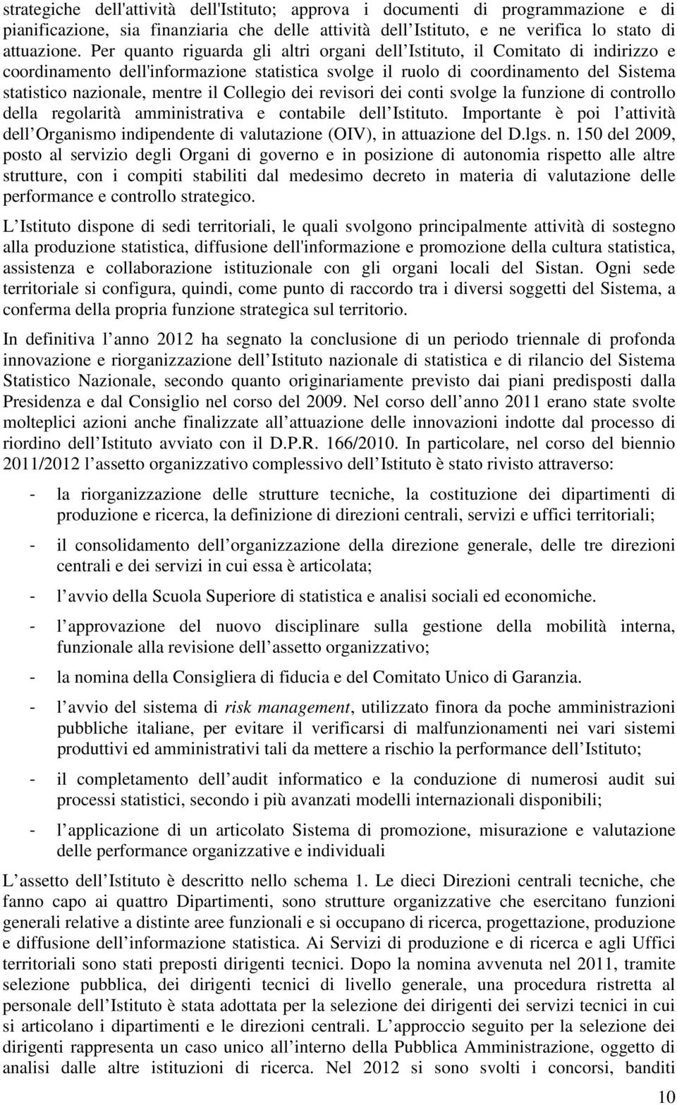 Collegio dei revisori dei conti svolge la funzione di controllo della regolarità amministrativa e contabile dell Istituto.