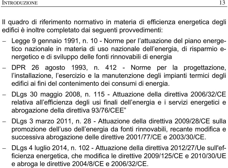 412 - Norme per la progettazione, l installazione, l esercizio e la manutenzione degli impianti termici degli edifici ai fini del contenimento dei consumi di energia. DLgs 30 maggio 2008, n.