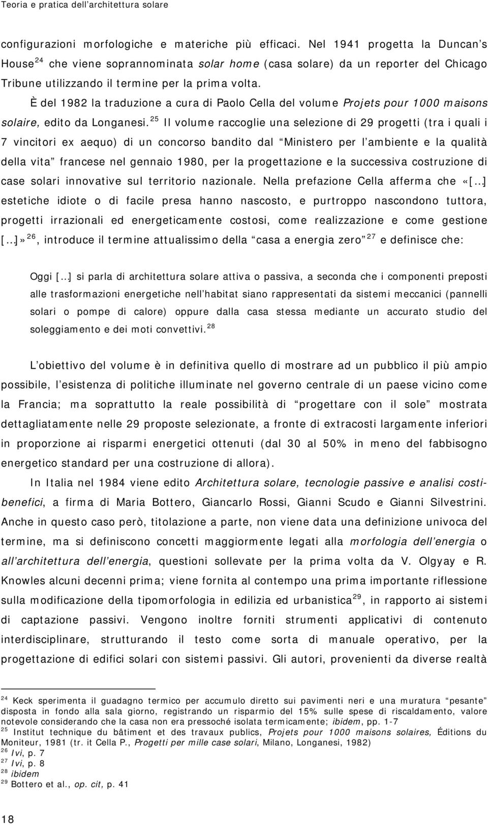 È del 1982 la traduzione a cura di Paolo Cella del volume Projets pour 1000 maisons solaire, edito da Longanesi.