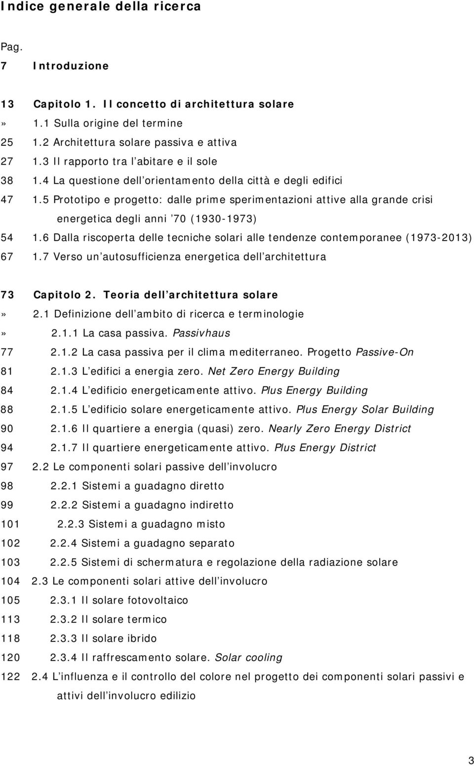 5 Prototipo e progetto: dalle prime sperimentazioni attive alla grande crisi energetica degli anni 70 (1930-1973) 54 1.