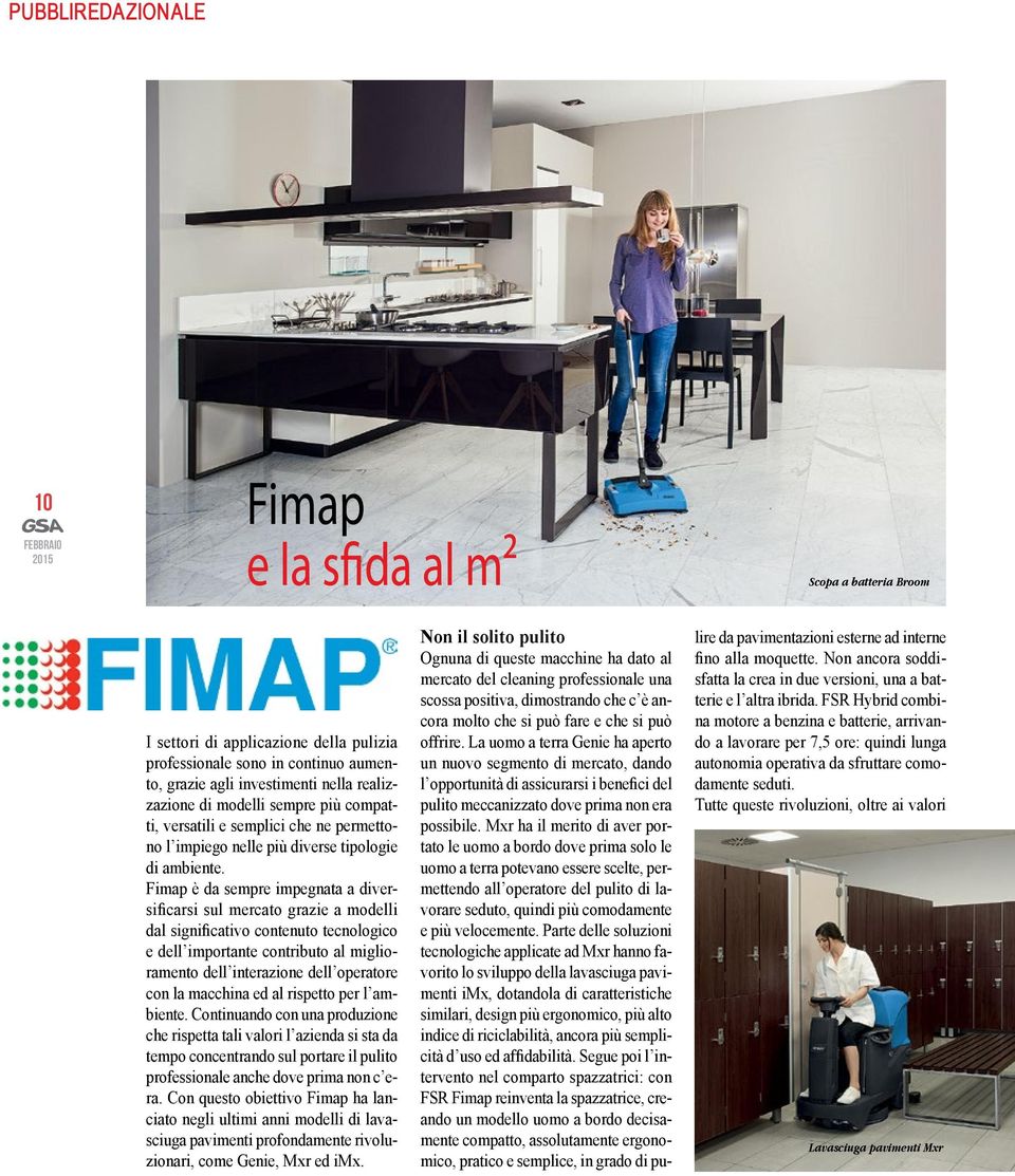 Fimap è da sempre impegnata a diversificarsi sul mercato grazie a modelli dal significativo contenuto tecnologico e dell importante contributo al miglioramento dell interazione dell operatore con la