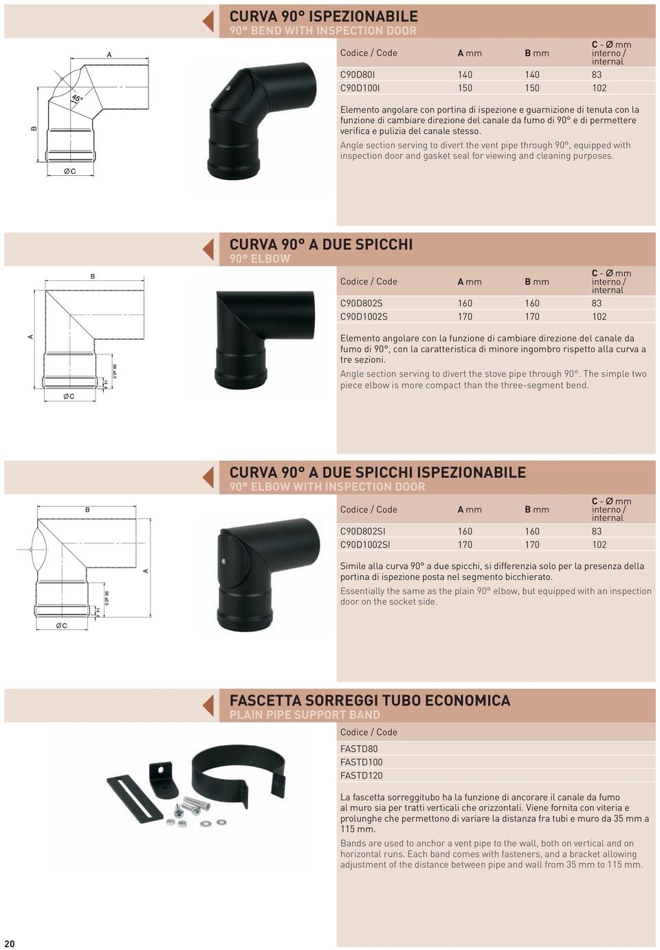 Angle section serving to divert the vent pipe through 90, equipped with inspection door and gasket seal for viewing and cleaning purposes.