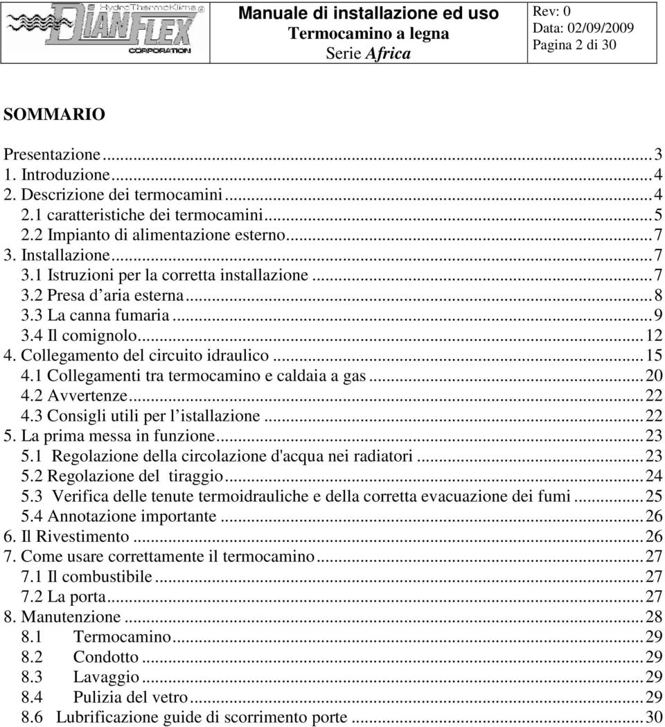 1 Collegamenti tra termocamino e caldaia a gas...20 4.2 Avvertenze...22 4.3 Consigli utili per l istallazione...22 5. La prima messa in funzione...23 5.