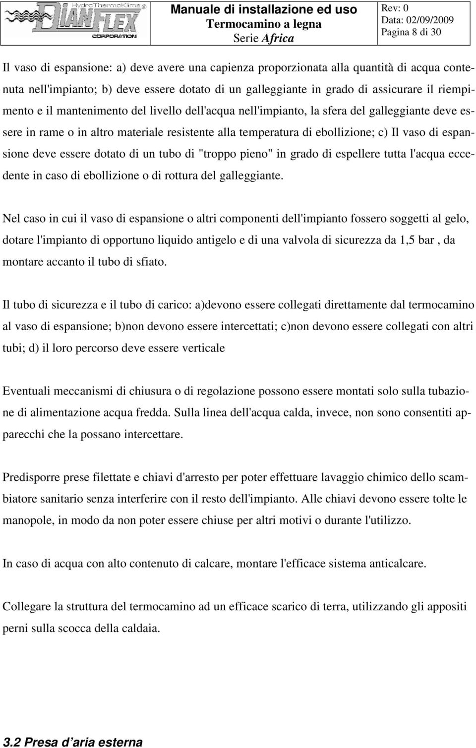 espansione deve essere dotato di un tubo di "troppo pieno" in grado di espellere tutta l'acqua eccedente in caso di ebollizione o di rottura del galleggiante.