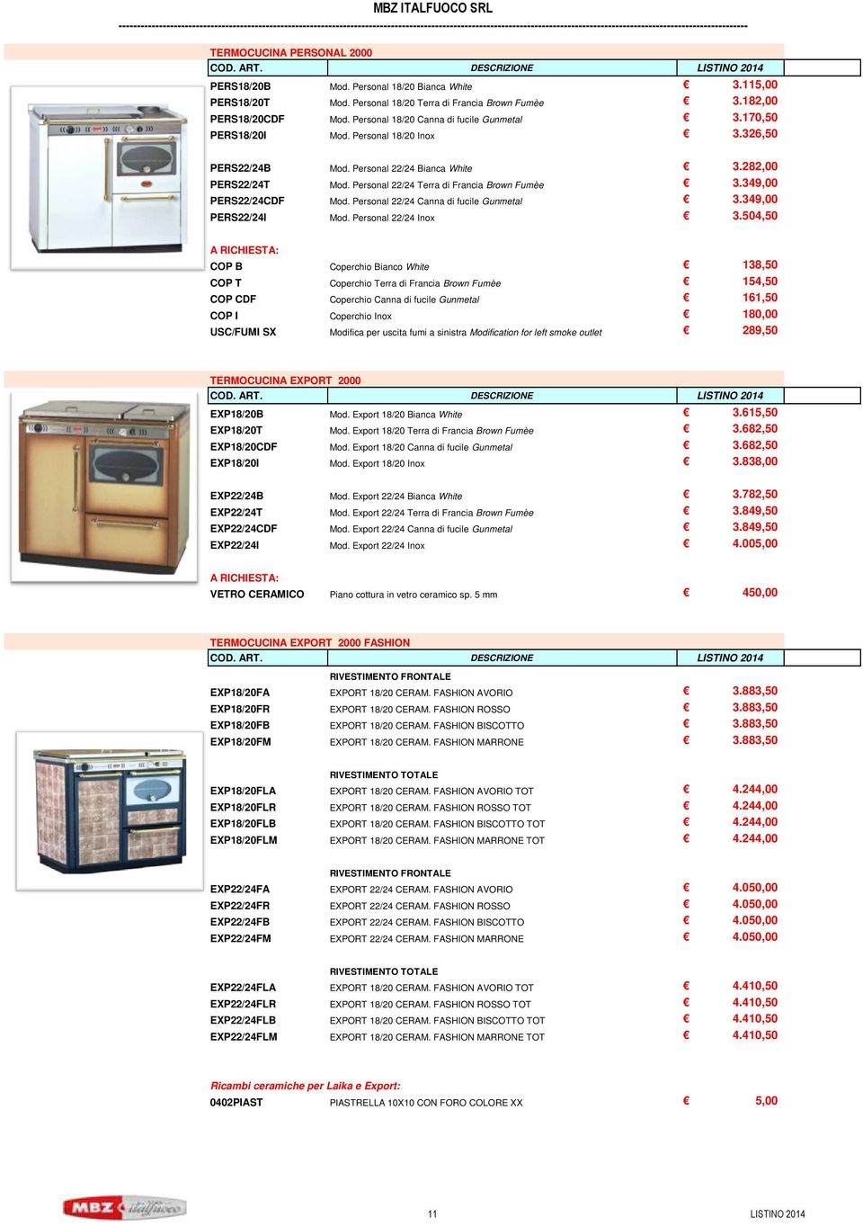 Personal 22/24 Terra di Francia Brown Fumèe 3.349,00 PERS22/24CDF Mod. Personal 22/24 Canna di fucile Gunmetal 3.349,00 PERS22/24I Mod. Personal 22/24 Inox 3.