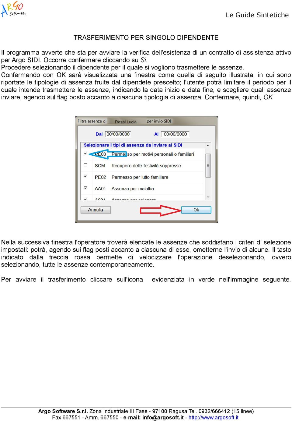 Confermando con OK sarà visualizzata una finestra come quella di seguito illustrata, in cui sono riportate le tipologie di assenza fruite dal dipendete prescelto; l'utente potrà limitare il periodo