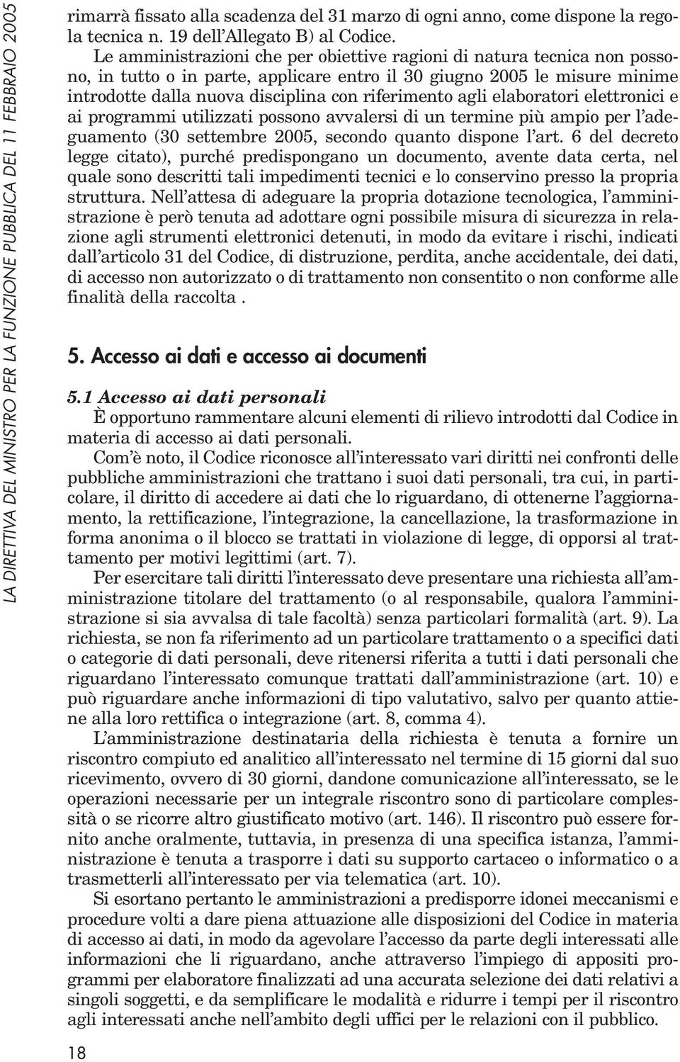 agli elaboratori elettronici e ai programmi utilizzati possono avvalersi di un termine più ampio per l adeguamento (30 settembre 2005, secondo quanto dispone l art.