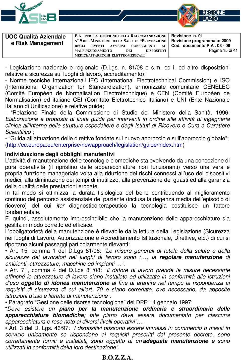 Standardization), armonizzate comunitarie CENELEC (Comité Européen de Normalisation Electrotechnique) e CEN (Comité Européen de Normalisation) ed italiane CEI (Comitato Elettrotecnico Italiano) e UNI