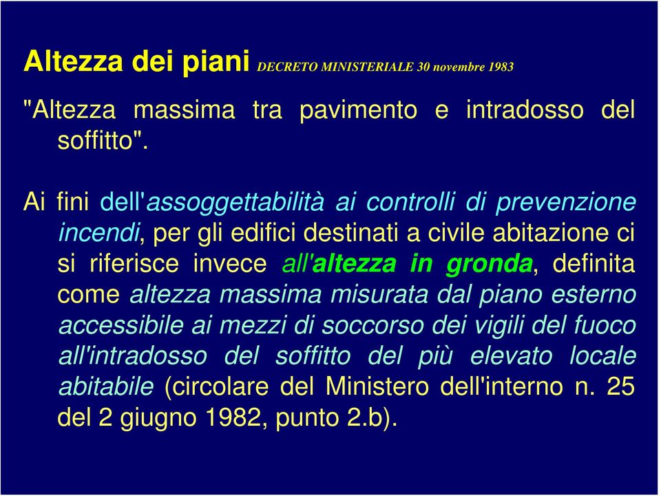 invece all'altezza in gronda, definita come altezza massima misurata dal piano esterno accessibile ai mezzi di soccorso dei