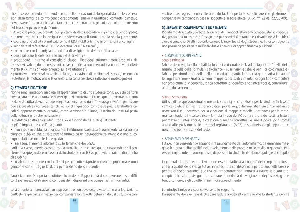 grado); tenere i contatti con la famiglia e prendere eventuali contatti con la scuola precedente; coordinare le attività pianificate come il P.