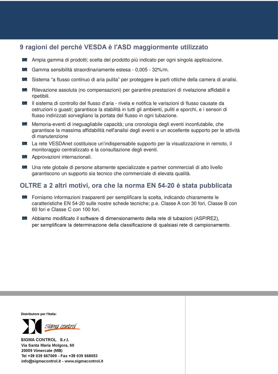 Rilevazione assoluta (no compensazioni) per garantire prestazioni di rivelazione affidabili e ripetibili.