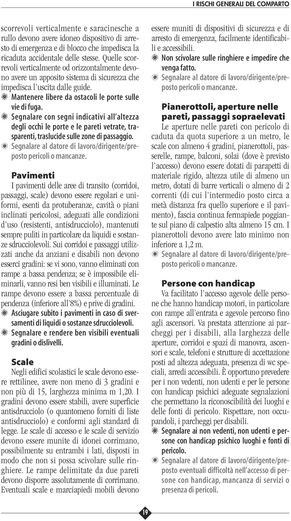 6 Segnalare con segni indicativi all altezza degli occhi le porte e le pareti vetrate, trasparenti, traslucide sulle zone di passaggio.