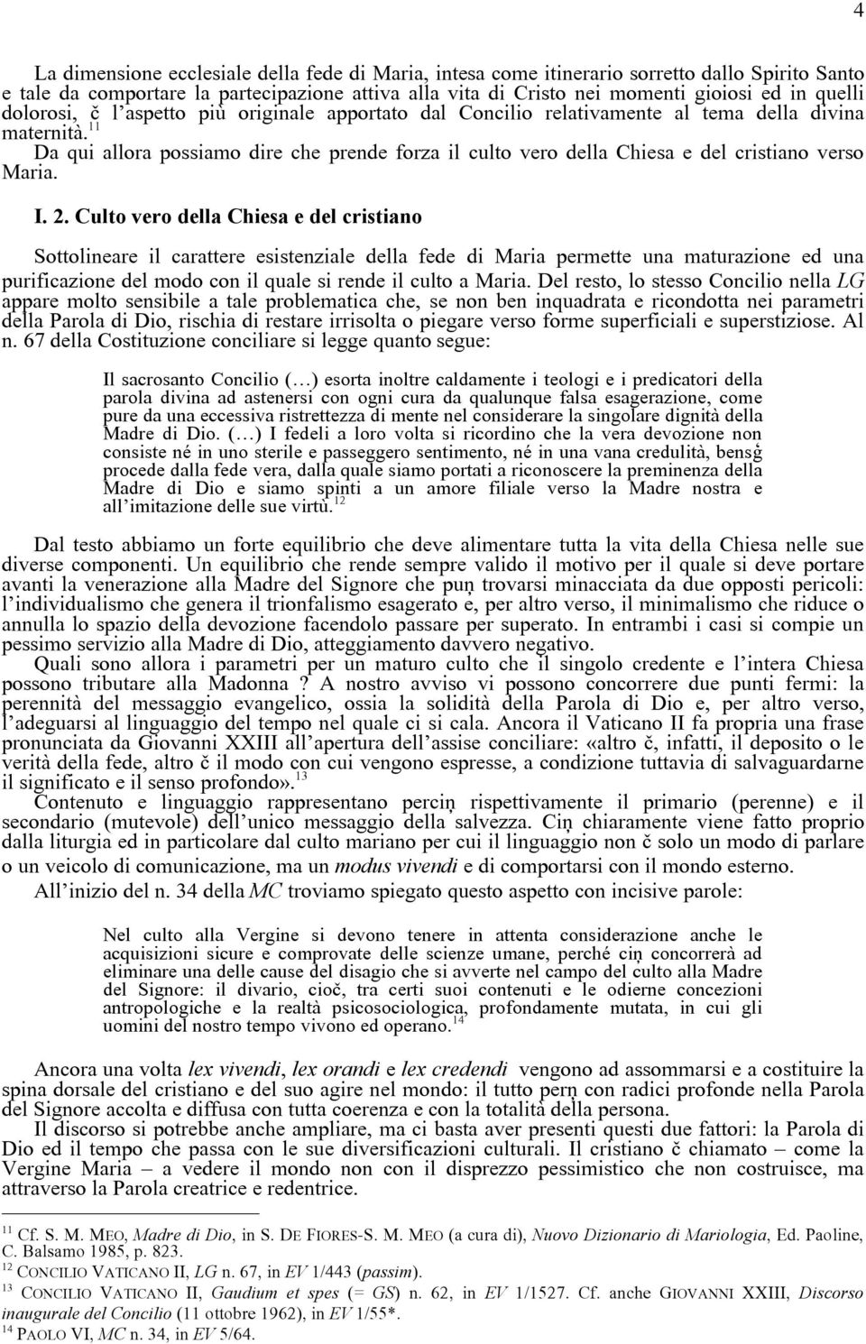 11 Da qui allora possiamo dire che prende forza il culto vero della Chiesa e del cristiano verso Maria. I. 2.