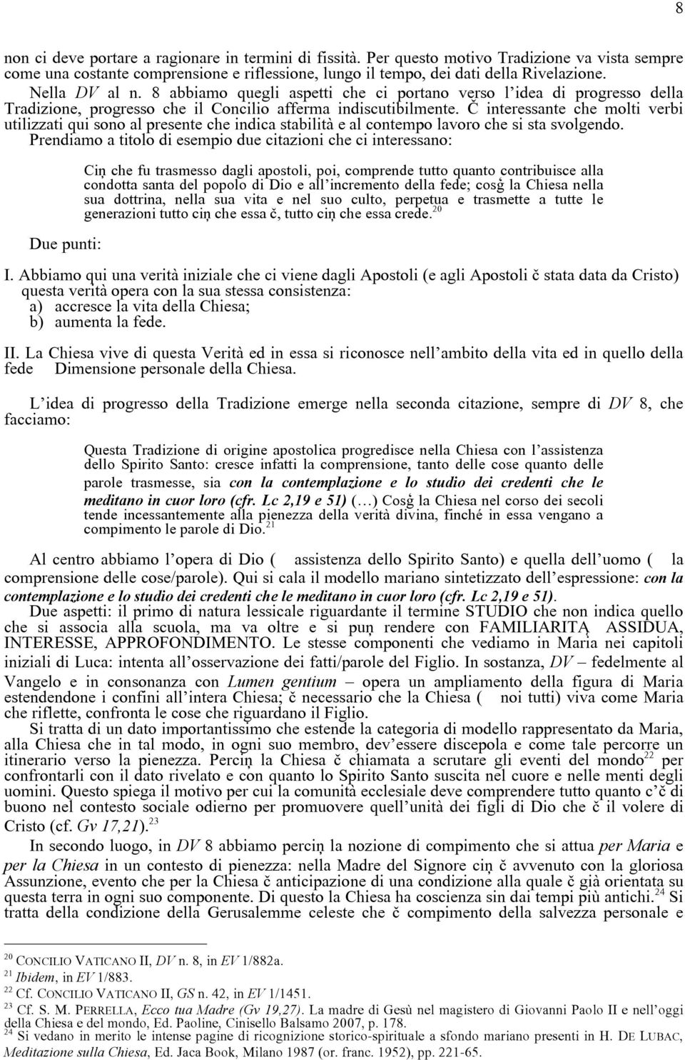 È interessante che molti verbi utilizzati qui sono al presente che indica stabilità e al contempo lavoro che si sta svolgendo.