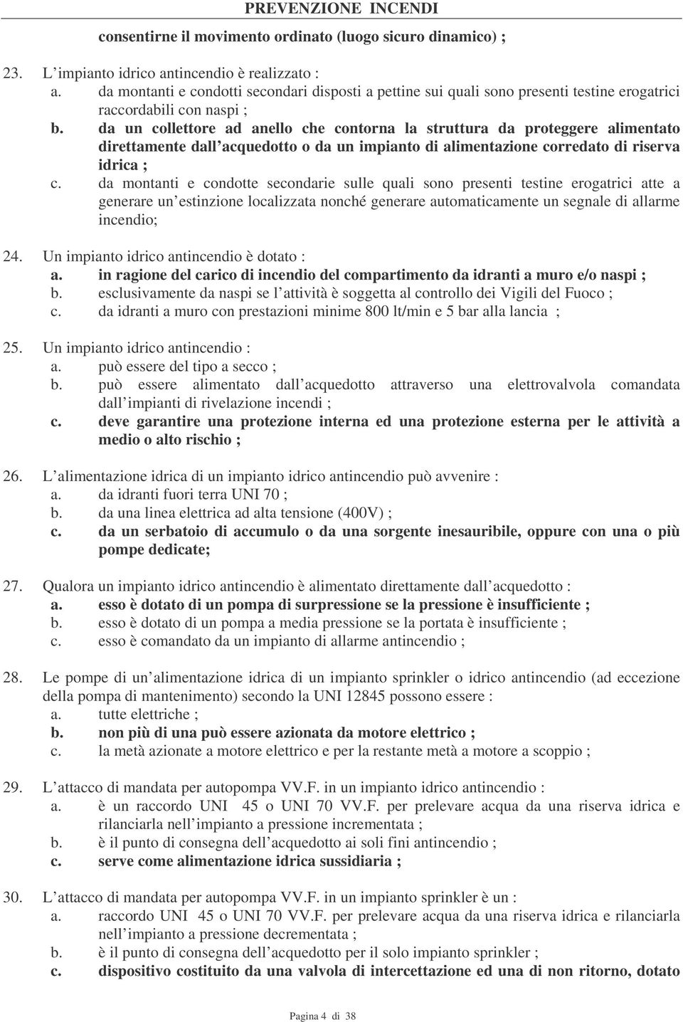 da un collettore ad anello che contorna la struttura da proteggere alimentato direttamente dall acquedotto o da un impianto di alimentazione corredato di riserva idrica ; c.