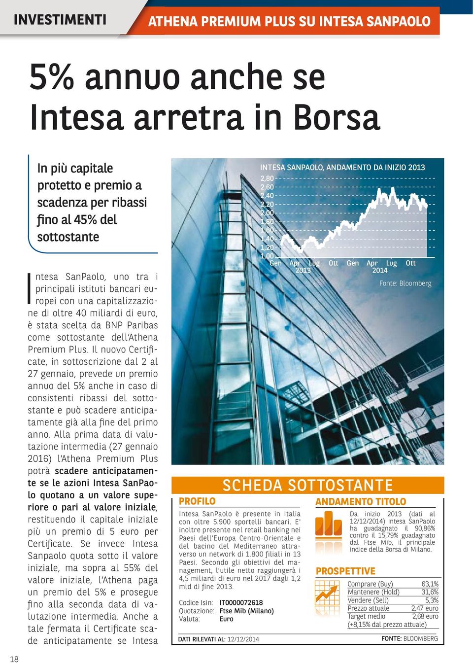 Il nuovo Certificate, in sottoscrizione dal 2 al 27 gennaio, prevede un premio annuo del 5% anche in caso di consistenti ribassi del sottostante e può scadere anticipatamente già alla fine del primo