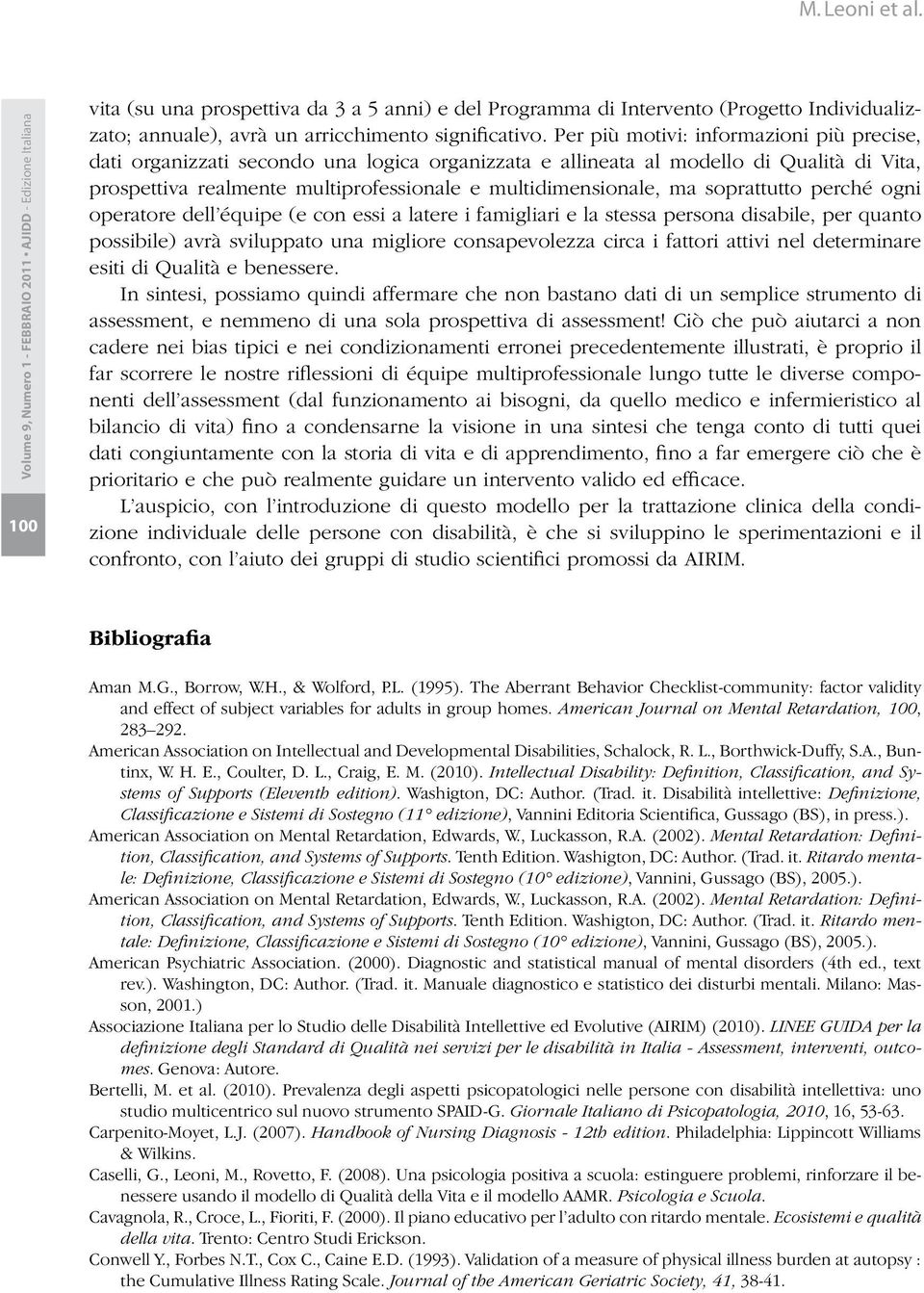 soprattutto perché ogni operatore dell équipe (e con essi a latere i famigliari e la stessa persona disabile, per quanto possibile) avrà sviluppato una migliore consapevolezza circa i fattori attivi