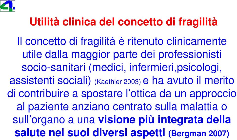 (Kaethler 2003) e ha avuto il merito di contribuire a spostare l ottica da un approccio al paziente