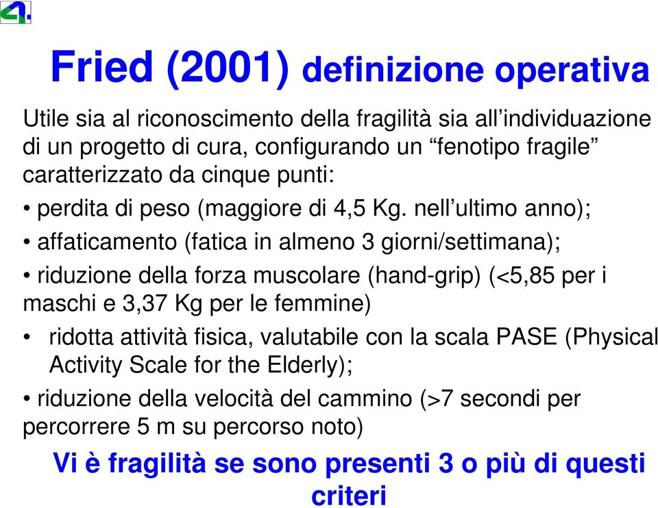 nell ultimo anno); affaticamento (fatica in almeno 3 giorni/settimana); riduzione della forza muscolare (hand-grip) (<5,85 per i maschi e 3,37 Kg per le