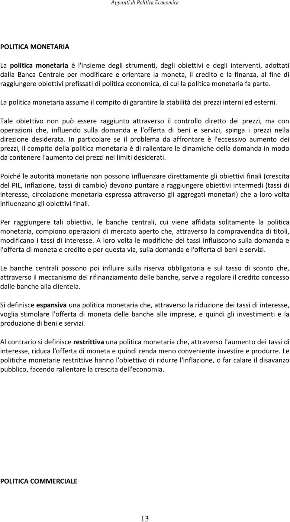 La politica monetaria assume il compito di garantire la stabilità dei prezzi interni ed esterni.