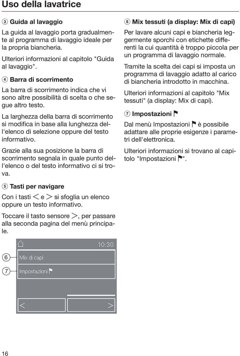 La larghezza della barra di scorrimento si modifica in base alla lunghezza dell'elenco di selezione oppure del testo informativo.