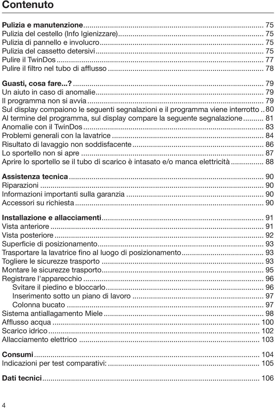 .. 79 Sul display compaiono le seguenti segnalazioni e il programma viene interrotto..80 Al termine del programma, sul display compare la seguente segnalazione... 81 Anomalie con il TwinDos.