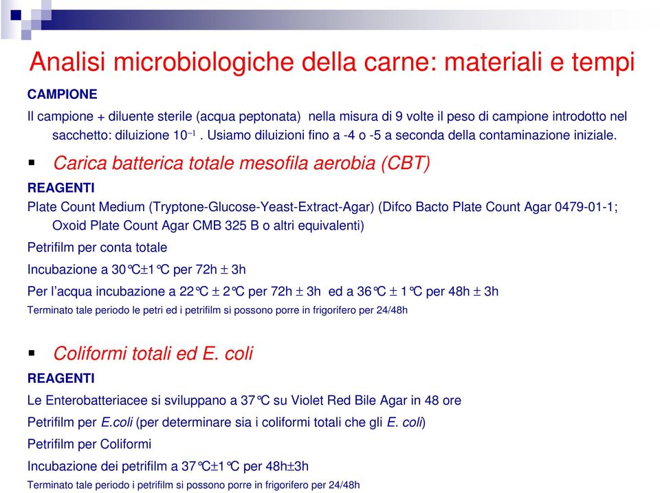 Carica batterica totale mesofila aerobia (CBT) REAGENTI Plate Count Medium (Tryptone-Glucose-Yeast-Extract-Agar) (Difco Bacto Plate Count Agar 0479-01-1; Oxoid Plate Count Agar CMB 325 B o altri