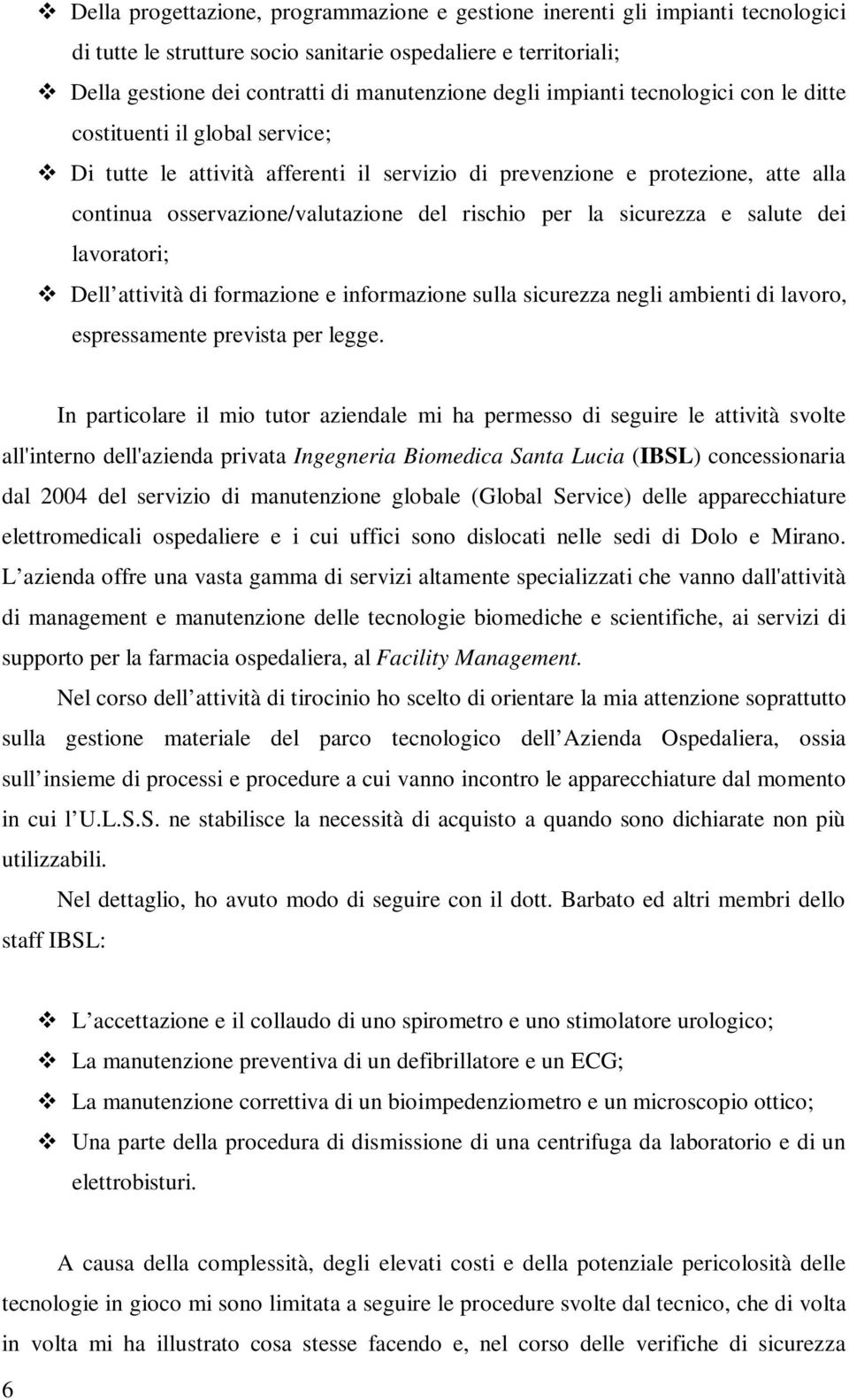 sicurezza e salute dei lavoratori; Dell attività di formazione e informazione sulla sicurezza negli ambienti di lavoro, espressamente prevista per legge.