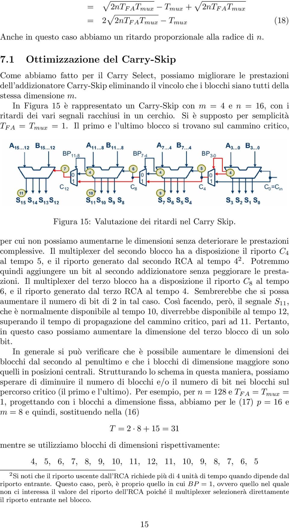 dimensione m. In Figura 15 è rappresentato un Carry-Skip con m = 4 e n = 16, con i ritardi dei vari segnali racchiusi in un cerchio. Si è supposto per semplicità T F A = T mux = 1.