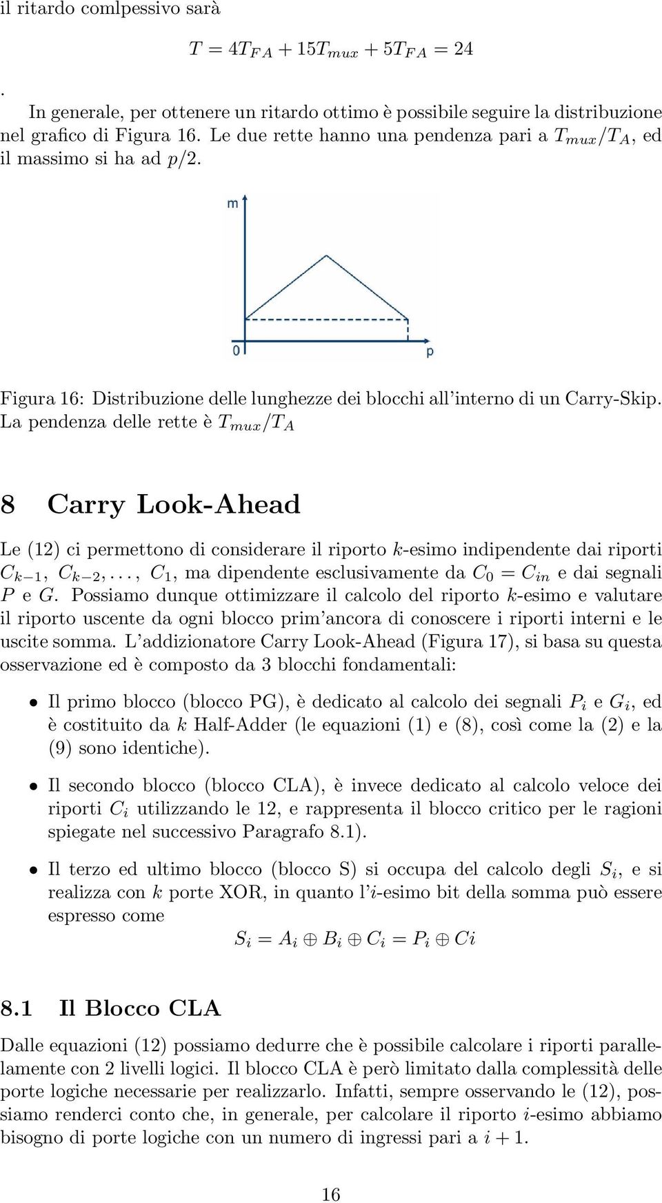 La pendenza delle rette è T mux /T A 8 Carry Look-Ahead Le (12) ci permettono di considerare il riporto k-esimo indipendente dai riporti C k 1, C k 2,.