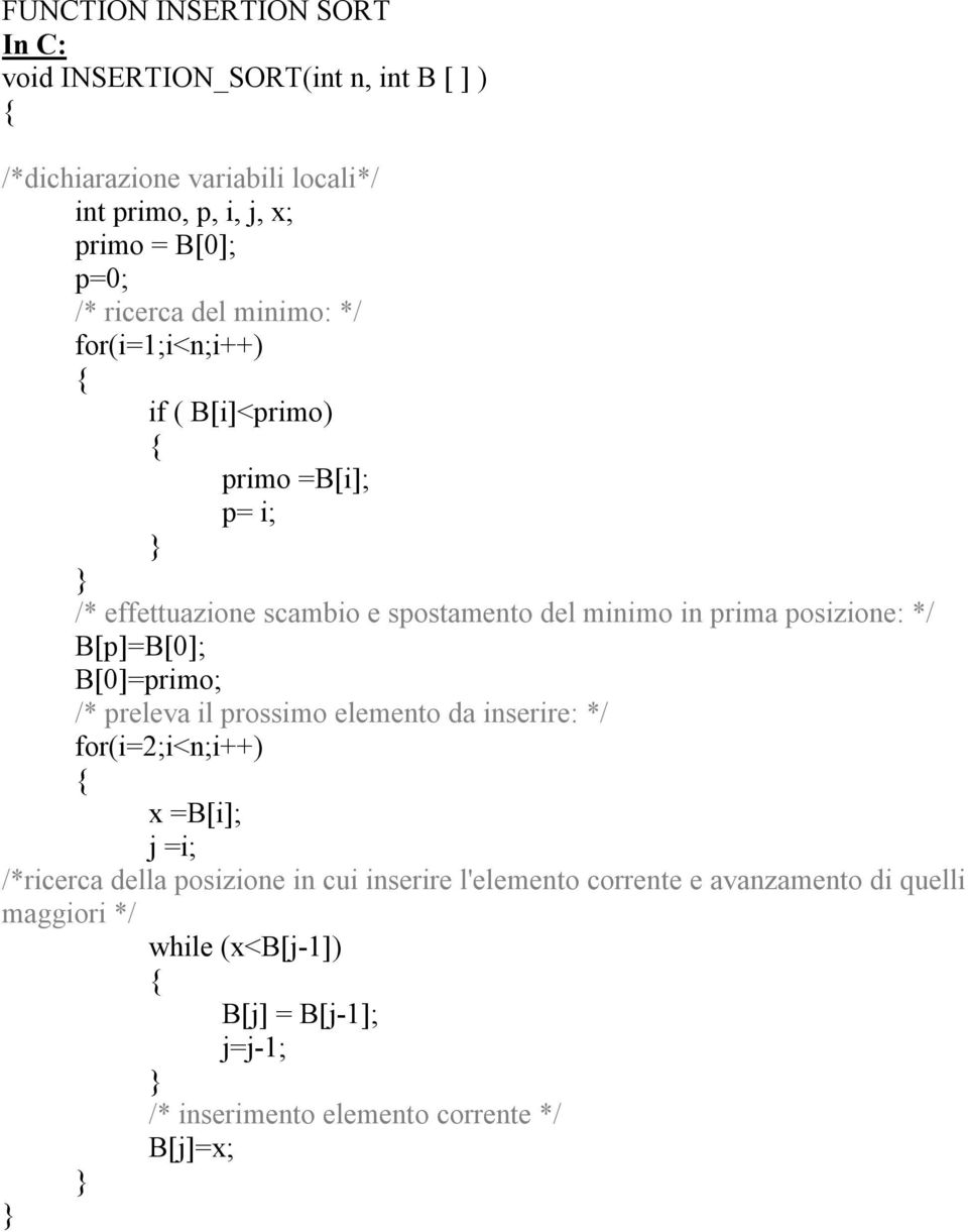 posizione: */ B[p]=B[0]; B[0]=primo; /* preleva il prossimo elemento da inserire: */ for(i=2;i<n;i++) x =B[i]; j =i; /*ricerca della posizione in