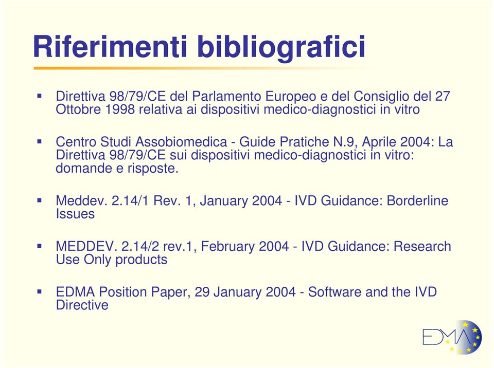 9, Aprile 2004: La Direttiva 98/79/CE sui dispositivi medico-diagnostici in vitro: domande e risposte. Meddev. 2.14/1 Rev.