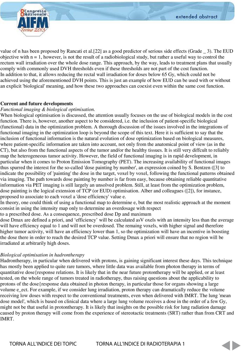 This approach, by the way, leads to treatment plans that usually comply with commonly used DVH thresholds even if these thresholds are not part of the cost function.