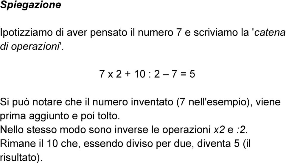 7 x 2 + 10 : 2 7 = 5 Si può notare che il numero inventato (7 nell'esempio),